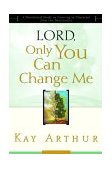 Lord, Only You Can Change Me A Devotional Study on Growing in Character from the Beatitudes 2000 9781578564361 Front Cover