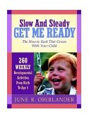 Slow and Steady Get Me Ready The How-To Book That Grows with Your Child 260 Weekly Developmental Activities from Birth to Age 5  9781591602361 Front Cover