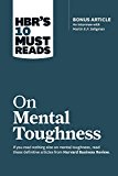 HBR's 10 Must Reads on Mental Toughness (with Bonus Interview Post-Traumatic Growth and Building Resilience with Martin Seligman) (HBR's 10 Must Reads) 1st 2018 9781633694361 Front Cover