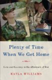 Plenty of Time When We Get Home Love and Recovery in the Aftermath of War 2014 9780393239362 Front Cover