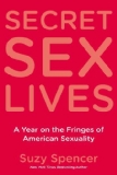 Secret Sex Lives A Year on the Fringes of American Sexuality 2012 9780425219362 Front Cover