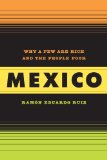 Mexico Why a Few Are Rich and the People Poor