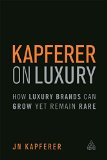 Kapferer on Luxury How Luxury Brands Can Grow yet Remain Rare  9780749474362 Front Cover