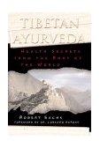 Tibetan Ayurveda Health Secrets from the Roof of the World 2001 9780892819362 Front Cover