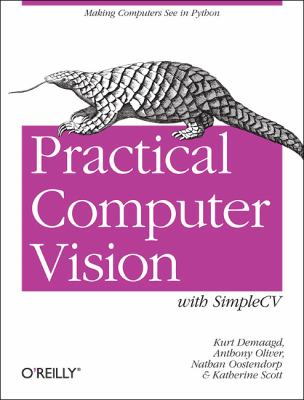 Practical Computer Vision with SimpleCV The Simple Way to Make Technology See 2012 9781449320362 Front Cover