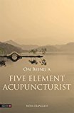 On Being a Five Element Acupuncturist 2015 9781848192362 Front Cover