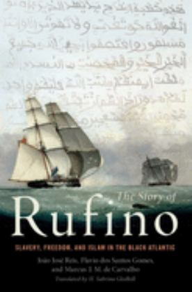 Story of Rufino Slavery, Freedom, and Islam in the Black Atlantic  9780190224363 Front Cover