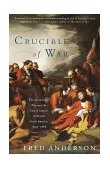 Crucible of War The Seven Years' War and the Fate of Empire in British North America, 1754-1766 cover art