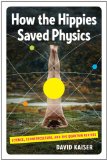 How the Hippies Saved Physics Science, Counterculture, and the Quantum Revival 2011 9780393076363 Front Cover