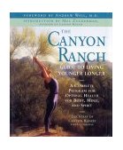 Canyon Ranch Guide to Living Younger Longer A Complete Program for Optimal Health for Body, Mind and Spirit  9780684871363 Front Cover