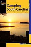 Camping South Carolina A Comprehensive Guide to Public Tent and RV Campgrounds 2014 9780762784363 Front Cover