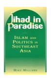 Jihad in Paradise: Islam and Politics in Southeast Asia Islam and Politics in Southeast Asia cover art