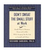 Don't Sweat the Small Stuff at Work Simple Ways to Minimize Stress and Conflict cover art