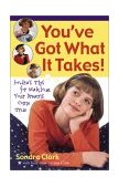 You've Got What It Takes! : Sondra's Tips for Making Your Dreams Come True 2002 9780800758363 Front Cover