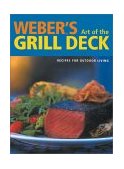 Weber's Art of the Grill Deck Recipes for Outdoor Living  9780811833363 Front Cover