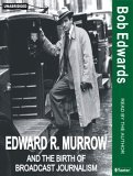 Edward R. Murrow And The Birth Of Broadcast Journalism 2004 9781400151363 Front Cover