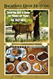 Backyard Deer Hunting Converting Deer to Dinner for Pennies per Pound 2010 9781449084363 Front Cover