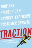 Traction How Any Startup Can Achieve Explosive Customer Growth  9781591848363 Front Cover