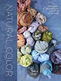 Natural Color: Vibrant Plant Dye Projects for Your Home and Wardrobe  9781607749363 Front Cover