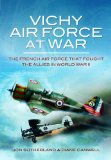 Vichy Air Force at War The French Air Force that Fought the Allies in World War II  9781848843363 Front Cover