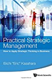 Practical Strategic Management How to Apply Strategic Thinking in Business  9789814651363 Front Cover