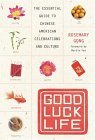 Good Luck Life The Essential Guide to Chinese American Celebrations and Culture 2005 9780060735364 Front Cover