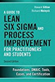 Guide to Six Sigma and Process Improvement for Practitioners and Students Foundations, DMAIC, Tools, Cases, and Certification