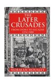 Later Crusades, 1274-1580 From Lyons to Alcazar  9780198221364 Front Cover