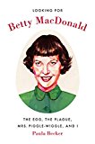 Looking for Betty MacDonald The Egg, the Plague, Mrs. Piggle-Wiggle, and I  9780295999364 Front Cover