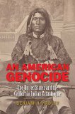 American Genocide The United States and the California Indian Catastrophe, 1846-1873  9780300181364 Front Cover