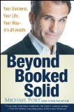 Beyond Booked Solid Your Business, Your Life, Your Way--It&#39;s All Inside