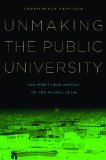 Unmaking the Public University The Forty-Year Assault on the Middle Class cover art