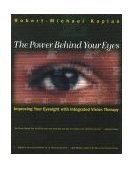 Power Behind Your Eyes Improving Your Eyesight with Integrated Vision Therapy 1995 9780892815364 Front Cover