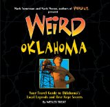 Weird Oklahoma Your Travel Guide to Oklahoma's Local Legends and Best Kept Secrets 2011 9781402754364 Front Cover