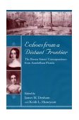 Echoes from a Distant Frontier The Brown Sisters' Correspondence from Antebellum Florida  9781570035364 Front Cover