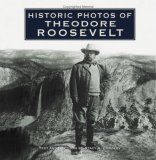 Historic Photos of Theodore Roosevelt 2007 9781596523364 Front Cover