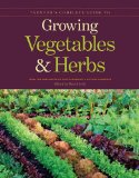 Taunton's Complete Guide to Growing Vegetables and Herbs 2011 9781600853364 Front Cover