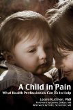 Child in Pain What Health Professionals Can Do to Help 2010 9781845904364 Front Cover
