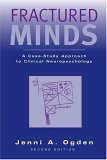 Fractured Minds A Case-Study Approach to Clinical Neuropsychology