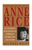 Conversations with Anne Rice An Intimate, Enlightening Portrait of Her Life and Work  9780345396365 Front Cover