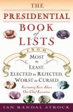 Presidential Book of Lists From Most to Least, Elected to Rejected, Worst to Cursed-Fascinating Facts about Our Chief Executives 2008 9780345507365 Front Cover