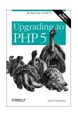 Upgrading to PHP 5 All That's New in PHP 5 2004 9780596006365 Front Cover
