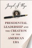 Presidential Leadership and the Creation of the American Era  9780691158365 Front Cover