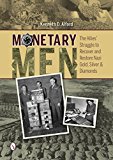Monetary Men The Allies' Struggle to Recover and Restore Nazi Gold, Silver, and Diamonds  9780764348365 Front Cover