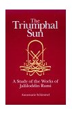 Triumphal Sun A Study of the Works of Jalaloddin Rumi 1993 9780791416365 Front Cover
