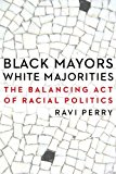 Black Mayors, White Majorities The Balancing Act of Racial Politics  9780803245365 Front Cover