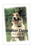 Shelter Dogs Amazing Stories of Adopted Strays  9780807573365 Front Cover