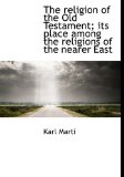 Religion of the Old Testament; Its Place among the Religions of the Nearer East 2009 9781115389365 Front Cover