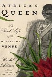 African Queen : The Real Life of the Hottentot Venus  9781400061365 Front Cover