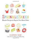 Sprinklebakes Dessert Recipes to Inspire Your Inner Artist 2012 9781402786365 Front Cover